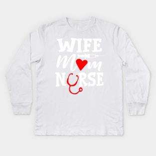 Wife Mom Nurse Healthcare Nursing Kids Long Sleeve T-Shirt